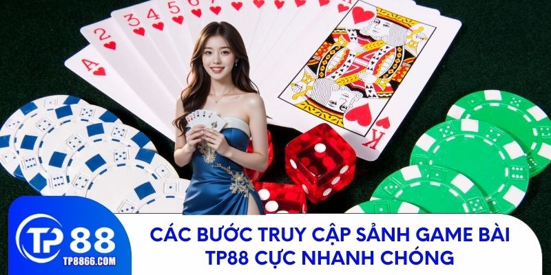 Chi tiết cách vào sảnh game bài TP88 cực nhanh