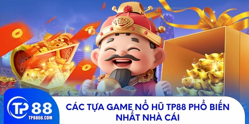Những tựa game Nổ Hũ TP88 được yêu thích nhất hiện nay