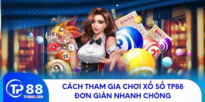 Hướng dẫn cách chơi xổ số TP88 đơn giản và nhanh chóng
