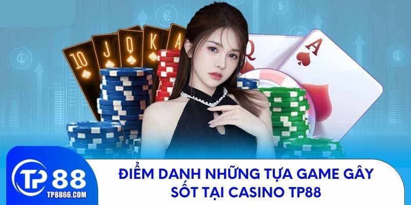 Những tựa game hot nhất tại Casino TP88 không thể bỏ lỡ
