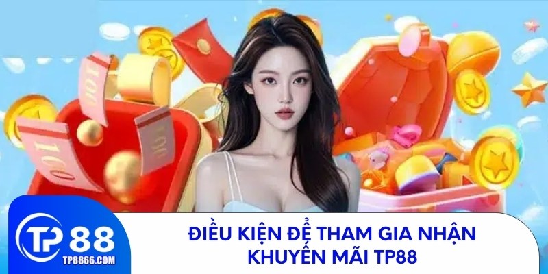 Điều kiện để tham gia nhận khuyến mãi TP88