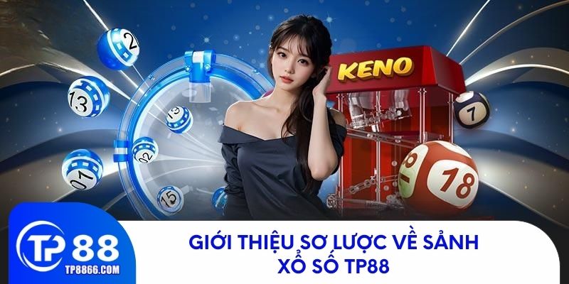 Tổng quan về sảnh xổ số TP88