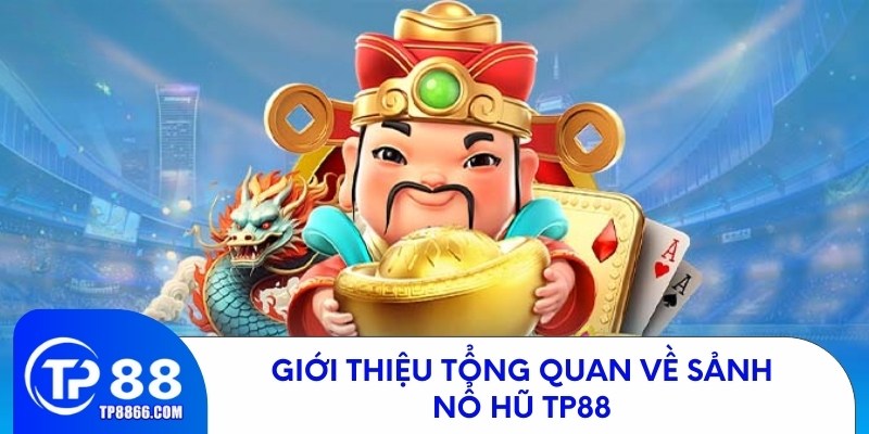 Tổng Quan Về Sảnh Nổ Hũ TP88