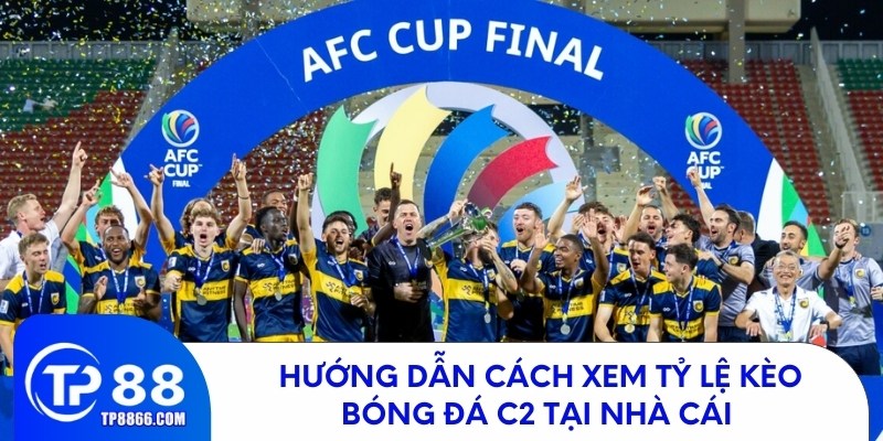 Hướng dẫn cách xem tỷ lệ kèo bóng đá c2 tại nhà cái 