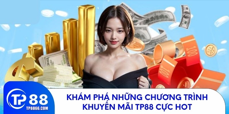 Khám phá những chương trình khuyến mãi TP88 cực hot