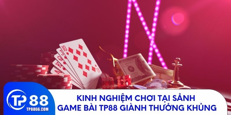 Mẹo hay chơi game bài TP88 cực hiệu quả
