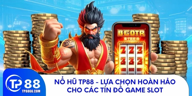 Nổ Hũ TP88 - Điểm Đến Lý Tưởng Cho Người Chơi Game Slot