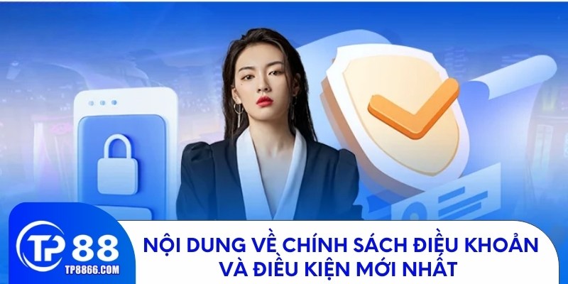 Nội dung về chính sách điều khoản và điều kiện mới nhất 