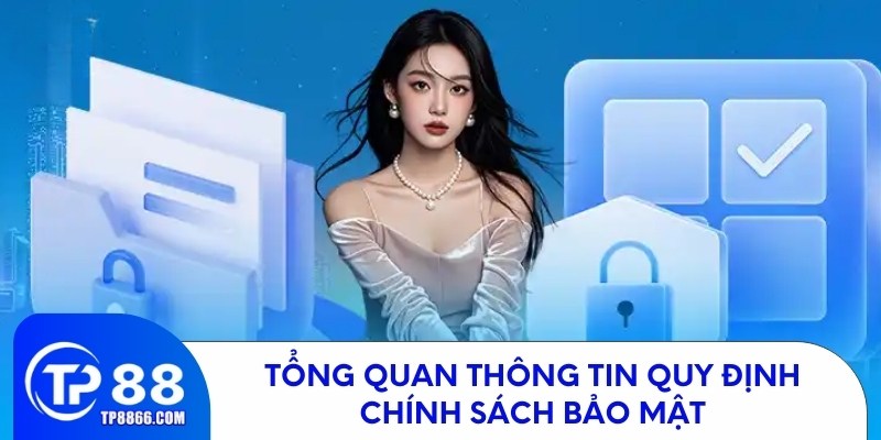 Tổng quan thông tin quy định chính sách bảo mật