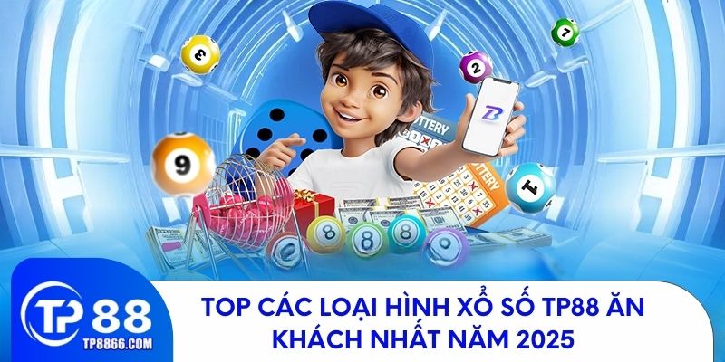 Những loại hình xổ số TP88 được yêu thích nhất năm 2025